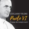 Paolo VI. Il papa dei tempi nuovi