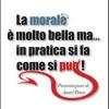 La Morale  Molto Bella Ma... In Pratica Si Fa Come Si Pu!