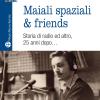 Maiali Spaziali & Friends. Una Storia Di Radio Ed Altro, 25 Anni Dopo...