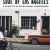 Soul of Los Angeles. A guide to 30 exceptional experiences