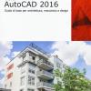 Autodesk AutoCad 2016. Guida di base per architettura, meccanica e design