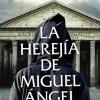 La Hereja De Miguel ngel / Michelangelo's Heresy: Perseguido Por La Inquisicin Y Por Sus Mecenas, Miguel ngel Transform Su Arte En Rebelda