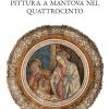 Pittura A Mantova Nel Quattrocento. Ediz. Illustrata