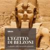 L'egitto Di Belzoni. Un Gigante Nella Terra Delle Piramidi. Ediz. Illustrata