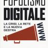 Populismo Digitale. La Crisi, La Rete E La Nuova Destra