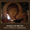 Maria De Bruna. Riti, Storia E Immagini. Ediz. Illustrata