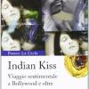 Indian Kiss. Viaggio Sentimentale A Bollywood E Oltre