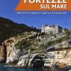 Fortezze Sul Mare. Itinerari Di Scoperta In Liguria E Costa Azzurra