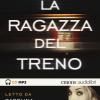 La Ragazza Del Treno Letto Da Carolina Crescentini, Marianna Jensen, Alessia Navarro. Audiolibro. Cd Audio Formato Mp3