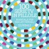 100 Serie Tv In Pillole. Manuale Per Malati Seriali