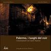 Palermo, I Luoghi Del Noir. Conversazione Con Santo Piazzese. Ediz. Illustrata