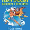 Poseidone Il Re Dei Mari. Percy Jackson Racconta I Miti Greci