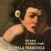 Nel segno di Roberto Longhi. Piero della Francesca e Caravaggio. Ediz. a colori