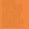 Lucio Fontana. Antony Gormley. Ediz. inglese