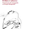 Il Libro  Altrove. Ventisei Piccole Monografie Su Giorgio Manganelli