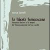 La libert francescana. Francesco d'Assisi e le origini del francescanesimo nel XII secolo