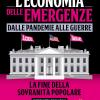 L'economia delle emergenze: dalle pandemie alla guerre. La fine della sovranit popolare