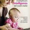 Come moltiplicare l'intelligenza del vostro beb