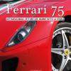 Ferrari 75. Settantacinque Vetture Che Hanno Fatto La Storia