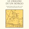 Le Origini Di Un Borgo. Il Grande Disegno Della Storia Nelle Vicende Di Carraia, Piccolo Lembo Di Toscana
