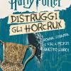 Harry Potter. Distruggi Gli Horcrux