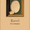 Ravel. Un Romanzo