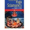 Iniziazione Allo Yoga Sciamanico. Viaggio Ai Confini Tra Lo Spazio E Il Nulla
