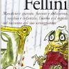 Il Mio Fellini. Massiccio E Sparuto, Furente E Dolcissimo, Vecchio E Dolcissimo, Vecchio E Infantile, L'uomo E Il Regista Nel Racconto Del Suo Sceneggiatore