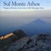 Sul Monte Athos. Viaggio Nell'anima Senza Tempo Della Montagna Sacra