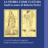 La Storia Come Cultura. Studi In Onore Di Roberto Pertici
