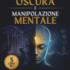Psicologia Oscura E Manipolazione Mentale: 5 Libri In 1 Per Riconoscere Manipolatori, Gaslighting E Controllo Emotivo, Capire Pnl E Persuasione, ... Intelligenza Emotiva E Difese Psicologiche