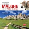 Le Pi Belle Malghe Dell'alto Adige. A Piedi Tra Cultura, Storia E Gastronomia. 61 Escursioni Adatte A Tutti