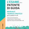 L'esame Per La Patente Di Guida. Manuale Teorico-pratico Per Le Patenti A E B