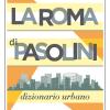 La Roma Di Pasolini. Dizionario Urbano. Nuova Ediz.
