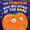 The Pumpkin Who Was Afraid Of The Dark (pb)