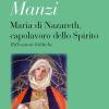 Maria Di Nazareth, Capolavoro Dello Spirito. Riflessioni Bibliche