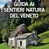 Guida Ai Sentieri Natura Del Veneto. Ediz. Illustrata