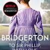 To Sir Phillip, With Love. Bridgerton