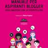 Manuale per aspiranti blogger. Crea emozioni con lo storytelling