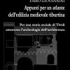 Appunti Per Un Atlante Dell'edilizia Medievale Tiburtina. Per Una Storia Sociale Di Tivoli Attraverso L'archeologia Dell'architettura