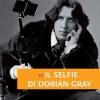 Il Selfie Di Dorian Gray