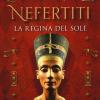 Nefertiti. La Regina Del Sole