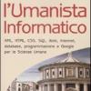 L'umanista Informatico. Xml, Html, Css, Sql, Web, Internet, Database, Programmazione E Google Per Le Scienze Umane