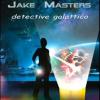 Jake Masters, Detective Galattico