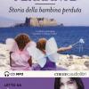 Storia Della Bambina Perduta. L'amica Geniale Letto Da Anna Bonaiuto. Audiolibro. 2 Cd Audio Formato Mp3. Ediz. Integrale. Vol. 4