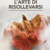 L'arte Di Risollevarsi. Chi Stai Diventando � Pi� Importante Di Chi Sei Stato