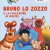 Bruno Lo Zozzo E La Collezione Di Mostri. Ediz. A Colori