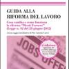 Guida alla riforma del lavoro. Cosa cambia e come funziona la riforma Monti Fornero (Legge n. 92 del 28 giugno 2012). Vol. 20-120