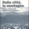 Dalla citt, le montagne. Torino e il Piemonte attraverso la canzone. Con CD Audio