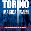 Torino Magica Fantastica Leggendaria. Oltre 300 Voci Sui Misteri Della Citt